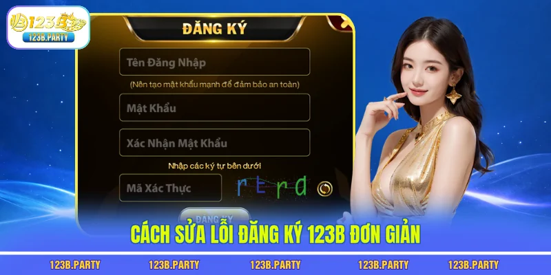 Đăng Ký 123B - 30 Giây Mở Tài Khoản, Nhận Thưởng Liền Tay 3 Cách sửa lỗi đăng ký 123B đơn giản