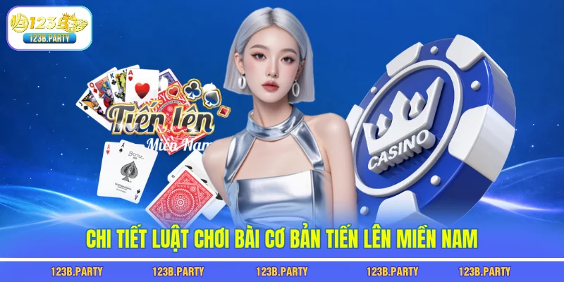 Chi tiết luật chơi bài cơ bản tiến lên miền Nam