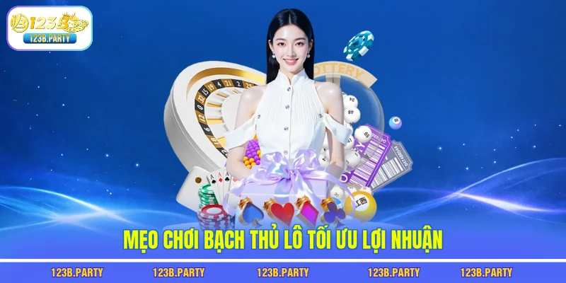 Bạch Thủ Lô 123B - Chọn 1 Con Số Trúng Lớn Mỗi Ngày 3 Mẹo chơi bạch thủ lô tối ưu lợi nhuận