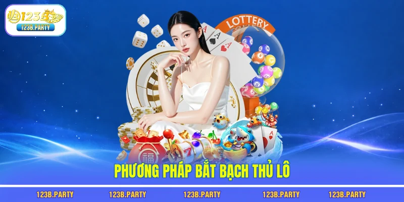 Bạch Thủ Lô 123B - Chọn 1 Con Số Trúng Lớn Mỗi Ngày 2 Phương pháp bắt bạch thủ lô