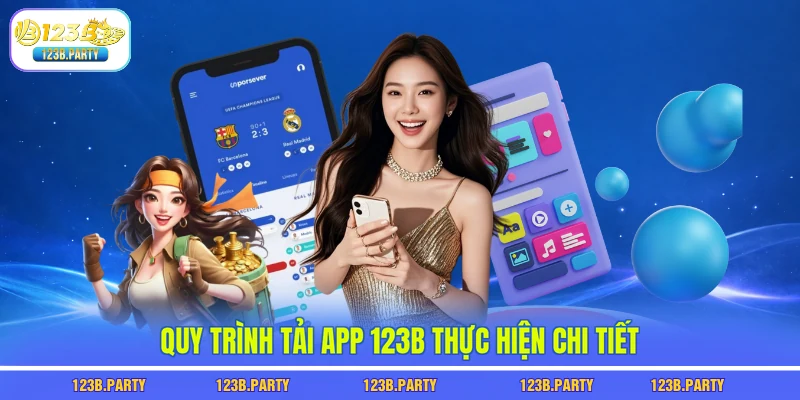 Quy trình tải app 123B thực hiện chi tiết