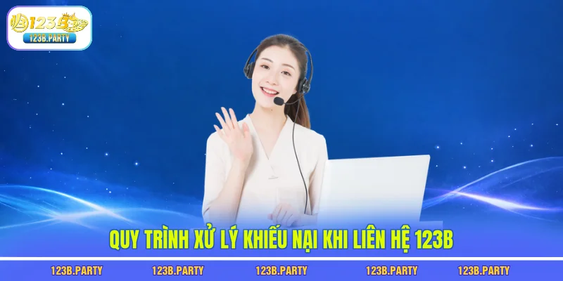 Liên Hệ 123B 3 Quy trình xử lý khiếu nại khi liên hệ 123B