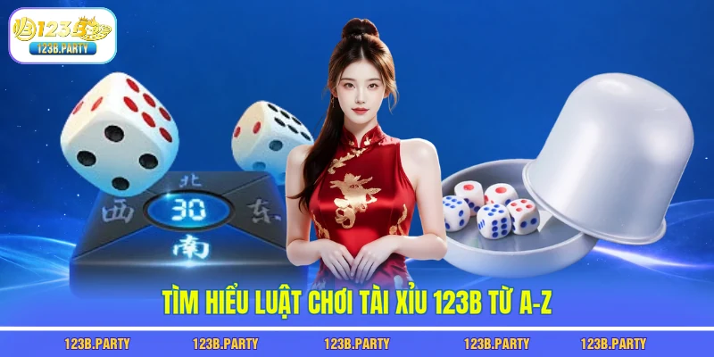 Tài Xỉu 123B - Chiến Thuật Đánh Đâu Thắng Đó Cực Đơn Giản 2 Tìm hiểu luật chơi tài xỉu 123B từ A–Z